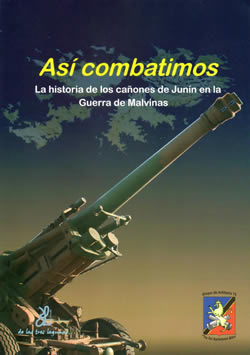 Libro ASÍ COMBATIMOS, La Historia de los cañones de Junin en la Guerra de Malvinas